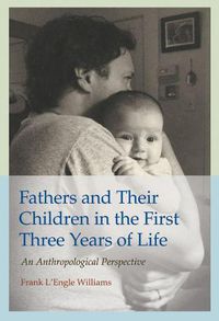 Cover image for Fathers and Their Children in the First Three Years of Life: An Anthropological Perspective