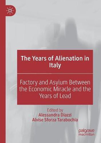 The Years of Alienation in Italy: Factory and Asylum Between the Economic Miracle and the Years of Lead