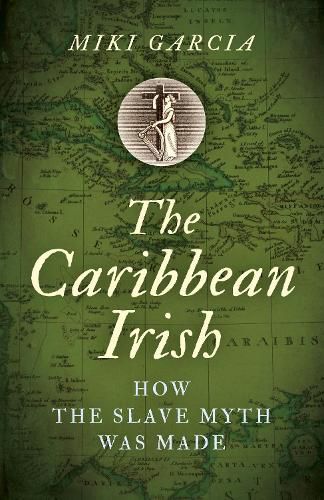 Cover image for Caribbean Irish, The - How the Slave Myth was Made