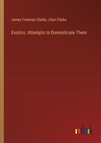 Cover image for Exotics. Attempts to Domesticate Them