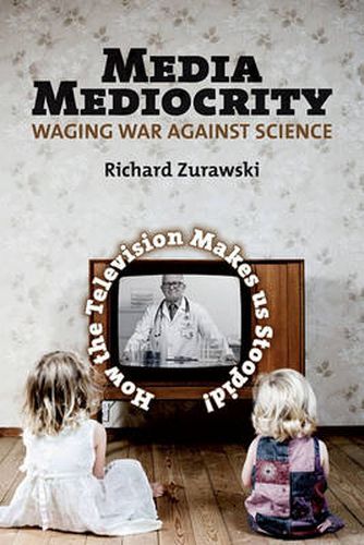 Cover image for Media Mediocrity - Waging War Against Science: How the Television Makes Us Stoopid!