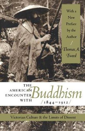 Cover image for The American Encounter with Buddhism, 1844-1912: Victorian Culture and the Limits of Dissent