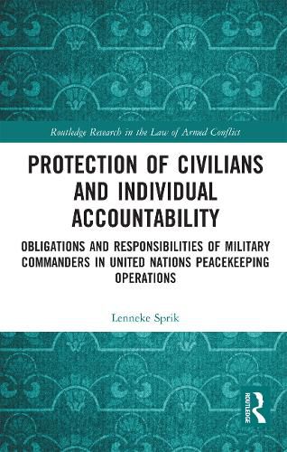 Cover image for Protection of Civilians and Individual Accountability: Obligations and Responsibilities of Military Commanders in United Nations Peacekeeping Operations