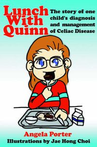 Cover image for Lunch With Quinn: The Story of One Child's Diagnosis and Management of Celiac Disease