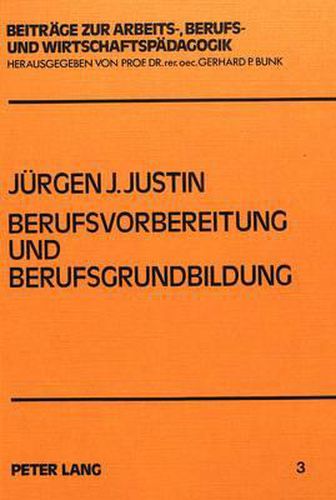 Cover image for Berufsvorbereitung Und Berufsgrundbildung: Ein Beitrag Zur Grundlegung Eines Modernen Ausbildungskonzepts Dargestellt Am Beispiel Historischer Schulprogramme
