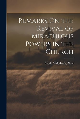 Cover image for Remarks On the Revival of Miraculous Powers in the Church