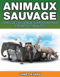 Cover image for Animaux Sauvages: Livres De Coloriage Super Fun Pour Enfants Et Adultes