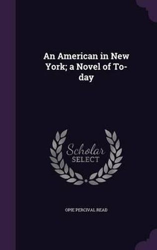 An American in New York; A Novel of To-Day