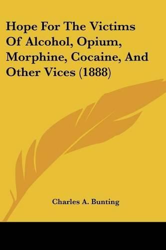 Cover image for Hope for the Victims of Alcohol, Opium, Morphine, Cocaine, and Other Vices (1888)