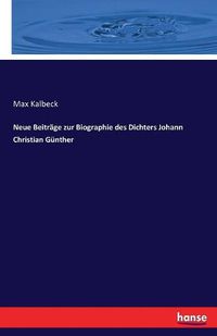 Cover image for Neue Beitrage zur Biographie des Dichters Johann Christian Gunther