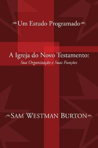 Cover image for A Igreja Do Novo Testamento: Sua Organizacao E Suas Funcoes: Um Estudo Programado