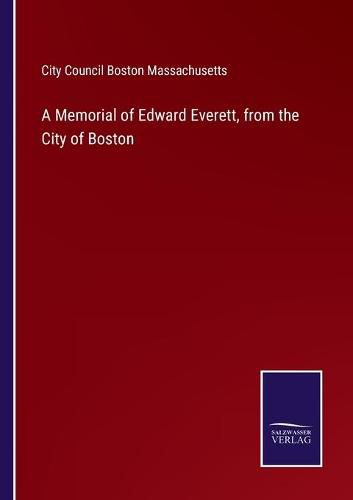 A Memorial of Edward Everett, from the City of Boston