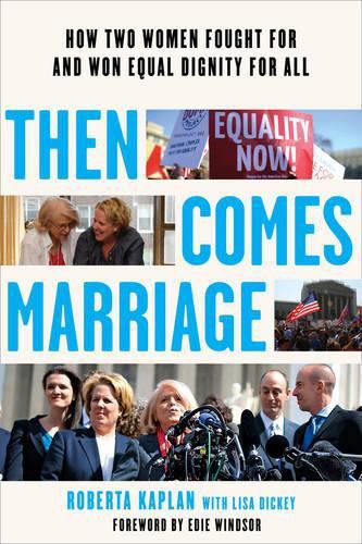 Cover image for Then Comes Marriage: How Two Women Fought for and Won Equal Dignity for All