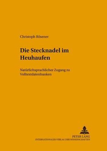 Cover image for Die Stecknadel Im Heuhaufen: Natuerlichsprachlicher Zugang Zu Volltextdatenbanken