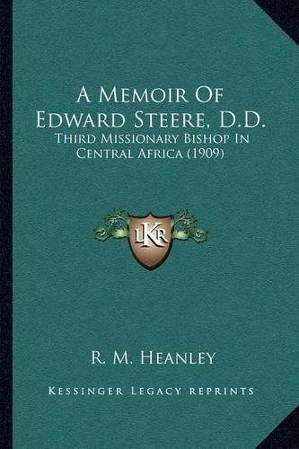 A Memoir of Edward Steere, D.D.: Third Missionary Bishop in Central Africa (1909)