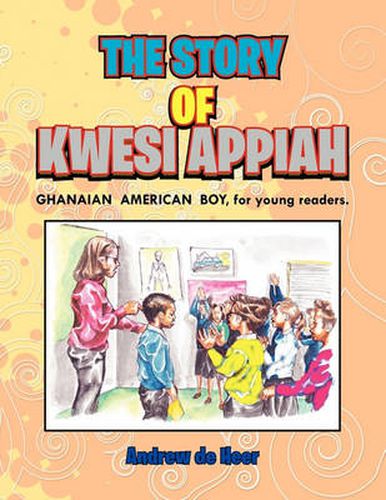 Cover image for The Story of Kwesi Appiah: THE GHANAIAN AMERICAN BOY, for young readers.