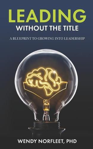 Cover image for Leading Without the Title: A Blueprint to Growing into Leadership