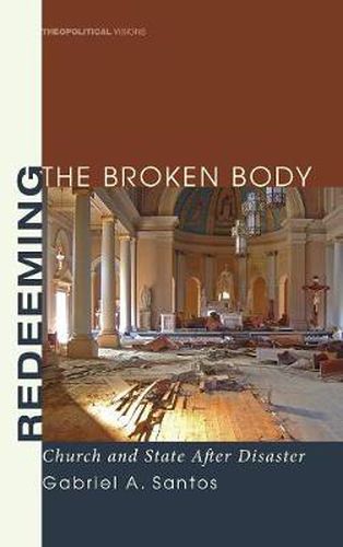 Cover image for Redeeming the Broken Body: Church and State After Disaster