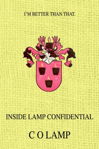 Cover image for Inside Lamp Confidential: I'm Better Than That.