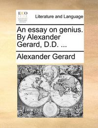 Cover image for An Essay on Genius. by Alexander Gerard, D.D. ...