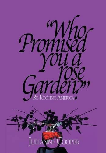 Who Promised You a Rose Garden?: Re-rooting America