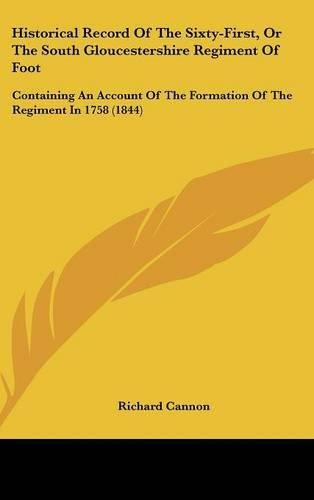 Cover image for Historical Record of the Sixty-First, or the South Gloucestershire Regiment of Foot: Containing an Account of the Formation of the Regiment in 1758 (1844)