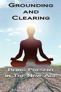 Cover image for Grounding & Clearing: Being Present in the New Age