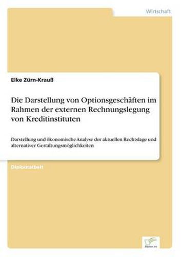 Cover image for Die Darstellung von Optionsgeschaften im Rahmen der externen Rechnungslegung von Kreditinstituten: Darstellung und oekonomische Analyse der aktuellen Rechtslage und alternativer Gestaltungsmoeglichkeiten