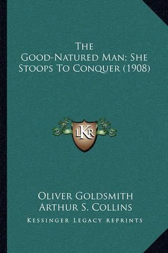 Cover image for The Good-Natured Man; She Stoops to Conquer (1908)