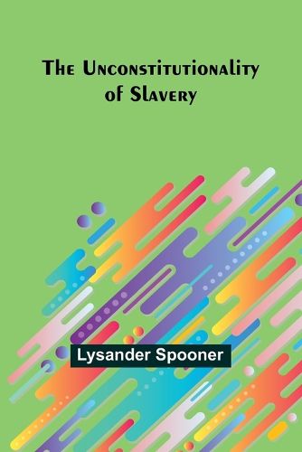 The Unconstitutionality of Slavery