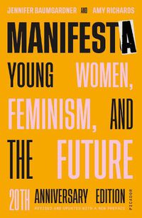 Cover image for Manifesta (20th Anniversary Edition, Revised and Updated with a New Preface): Young Women, Feminism, and the Future