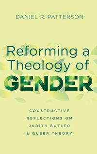 Cover image for Reforming a Theology of Gender: Constructive Reflections on Judith Butler and Queer Theory