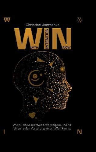 Cover image for WIN - With Intention Now: Wie du deine mentale Kraft steigern und dir einen realen Vorsprung verschaffen kannst