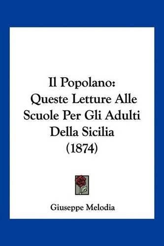 Cover image for Il Popolano: Queste Letture Alle Scuole Per Gli Adulti Della Sicilia (1874)
