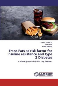 Cover image for Trans Fats as risk factor for insuline resistance and type 2 Diabetes