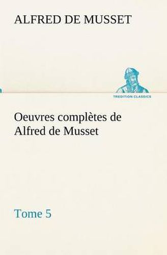 Cover image for Oeuvres completes de Alfred de Musset - Tome 5