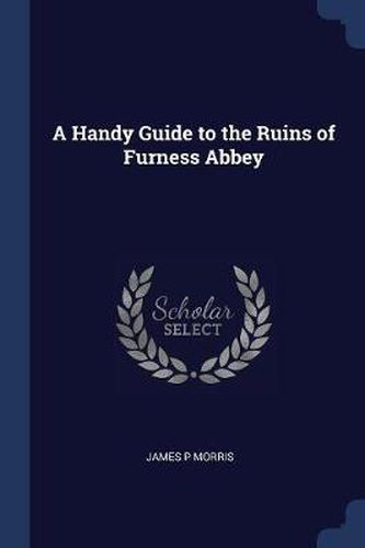 Cover image for A Handy Guide to the Ruins of Furness Abbey