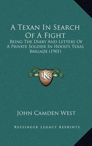 Cover image for A Texan in Search of a Fight: Being the Diary and Letters of a Private Soldier in Hood's Texas Brigade (1901)