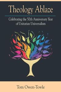 Cover image for Theology Ablaze: Celebrating the 50th Anniversary of Unitarian Universalism