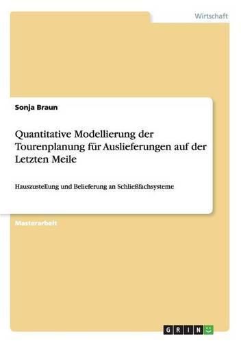 Cover image for Quantitative Modellierung der Tourenplanung fur Auslieferungen auf der Letzten Meile: Hauszustellung und Belieferung an Schliessfachsysteme