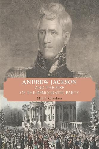 Cover image for Andrew Jackson and the Rise of the Democratic Party