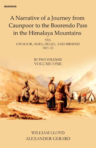 Cover image for A Narative of a Journey from Caunpoor to the Boorendo Pass in the Himalaya Mountains, Volume 1