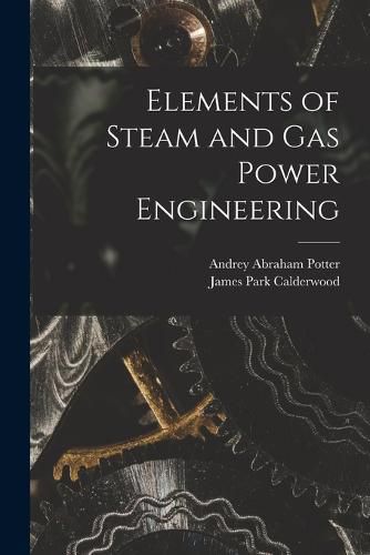 Cover image for Elements of Steam and Gas Power Engineering