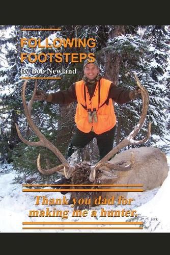 Cover image for Following Footsteps: Thank you Dad, for making me a hunter.