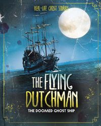 Cover image for The Flying Dutchman: The Doomed Ghost Ship