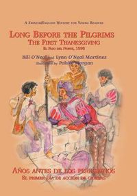 Cover image for Long Before the Pilgrims/Anos Antes de Los Peregrinos: The First Thanksgiving, El Paso del Norte, 1598/El Primer Dia de Accion de Gracias, El Paso del Norte, 1598