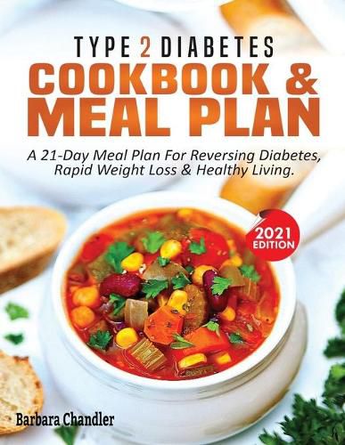 Cover image for Type 2 Diabetes Cookbook & Meal Plan: A 21-Day Meal Plan For Reversing Diabetes, Rapid Weight Loss & Healthy Living