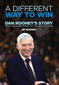 Cover image for A Different Way to Win: Dan Rooney's Story from the Super Bowl to the Rooney Rule