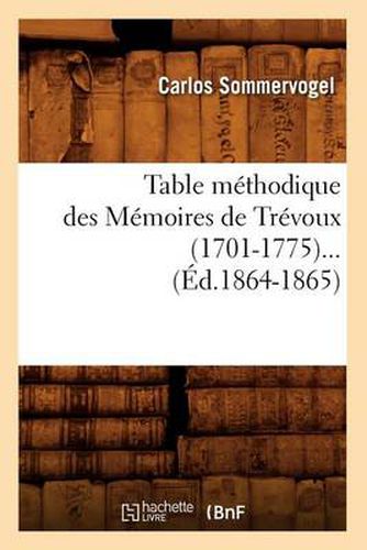 Cover image for Table Methodique Des Memoires de Trevoux (1701-1775) (Ed.1864-1865)