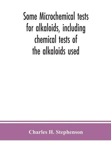 Some microchemical tests for alkaloids, including chemical tests of the alkaloids used